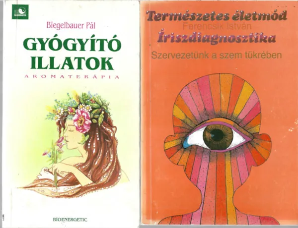 2 db könyv, Biegelbauer Pál: Gyógyító illatok, Ferencsik István: Természetes életmód - Iriszdiagnosztika Alacsony ár