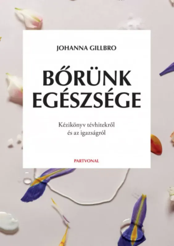 Újdonság Bőrünk egészsége - Kézikönyv tévhitekről és az igazságról - Johanna Gillbro