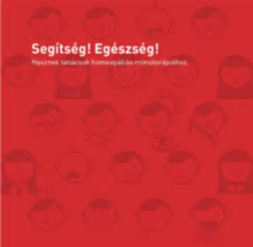 Segítség! Egészség! (Hasznos tanácsok homeopátiás monoterápiához) Vedd meg most