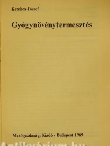 Olcsóbb Gyógynövénytermesztés - A termőhely megválasztása - Szaporítóanyag, nemesítés - Gyűjtés és előkészítés feldolgozásra - Hogyan kell a gyógynövényeket feldolgozni? - A gyógynövények legfontosabb adatai