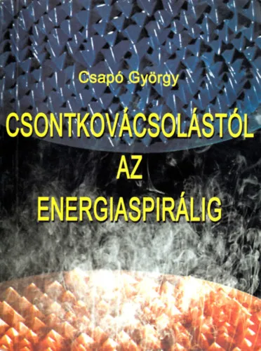 Csontkovácsolástól az energiaspirálig (Saját képpel) - Lakmuszpapír melléklettel. Ne maradj le