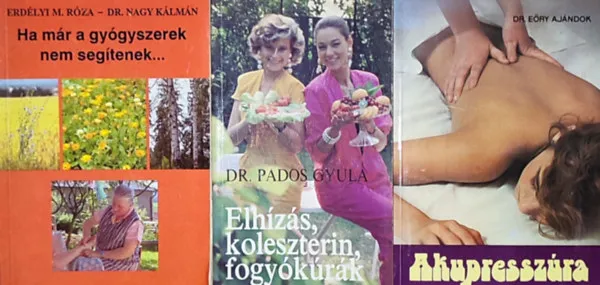 Korlátozott ajánlat 3db egészséges életmóddal kapcsolatos könyv - Dr. Pados Gyula-Elhízás, koleszterin, fogyókúrák; Erdélyi M. Róza-Dr. Nagy Kálmán-Ha már a gyógyszerek sem segítenek...; Dr. Eőry Ajándok-Akupresszúra