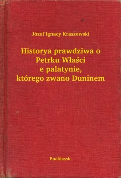 Historya prawdziwa o Petrku Właście palatynie, którego zwano Duninem Biztonságos fizetés