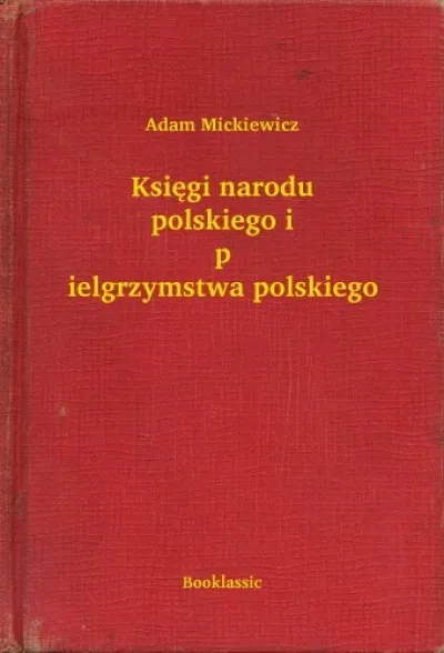 Vásárlói kedvenc Księgi narodu polskiego i pielgrzymstwa polskiego
