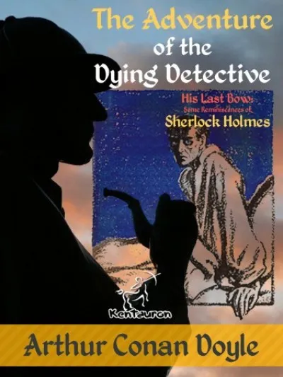 The Adventure of the Dying Detective (His Last Bow: Some Reminiscences of Sherlock Holmes) Legkelendőbb