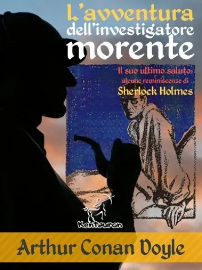 Vedd meg online L'avventura dell'investigatore morente (Il suo ultimo saluto: alcune reminiscenze di Sherlock Holmes)