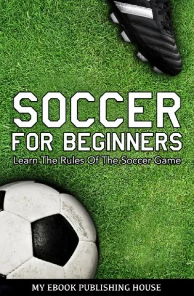 Vedd meg online Soccer for Beginners - Learn The Rules Of The Soccer Game