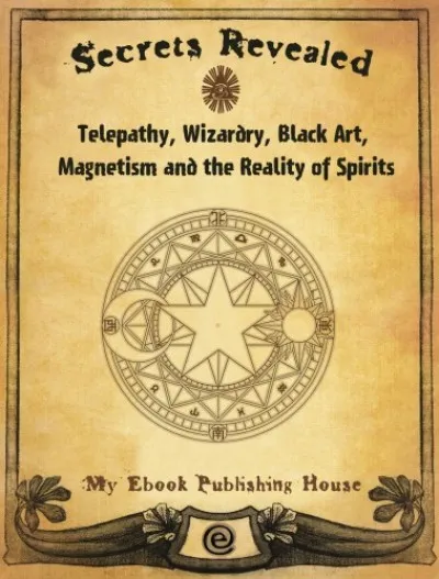 Szuper ajánlat Secrets Revealed: Telepathy, Wizardry, Black Art, Magnetism and the Reality of Spirits