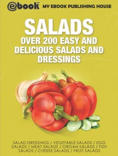 Salads: Over 200 Easy and Delicious Salads and Dressings Exkluzív ajánlat
