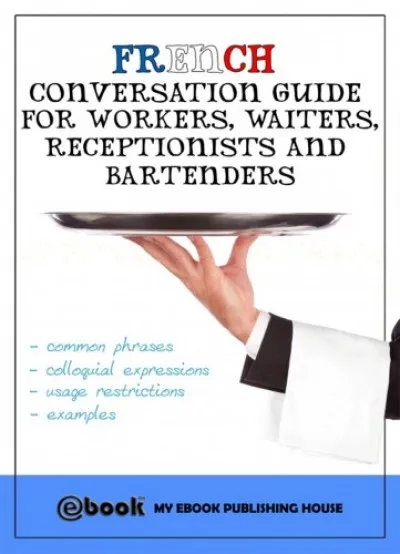 French Conversation Guide for Workers, Waiters, Receptionists and Bartenders Különleges ajánlat