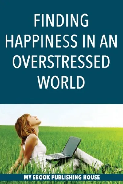 Finding Happiness in an Overstressed World Prémium