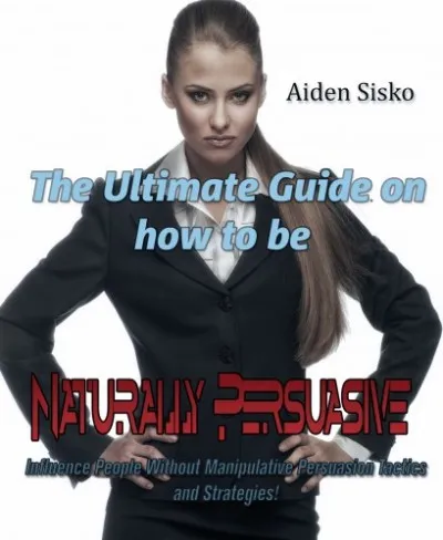 Outlet The Ultimate Guide On How to Be Naturally Persuasive