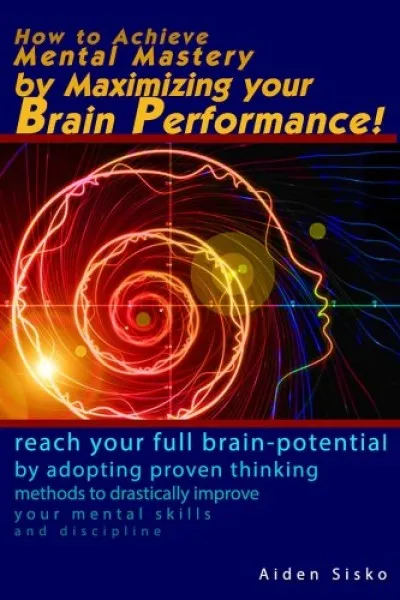 Gyors szállítás How to Achieve Mental Mastery by Maximizing Your Brain Performance!