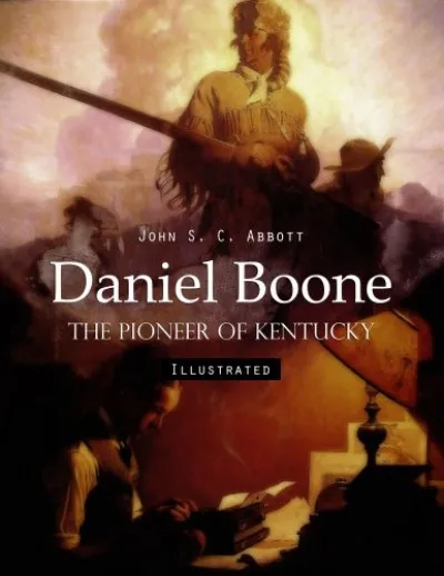 Kiárusítás Daniel Boone: The Pioneer of Kentucky (Illustrated)