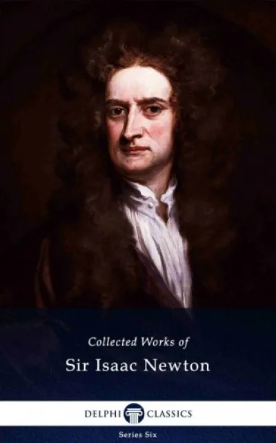 Delphi Collected Works of Sir Isaac Newton (Illustrated) Vedd meg online
