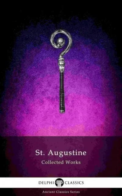 Ne maradj le Delphi Collected Works of Saint Augustine (Illustrated)