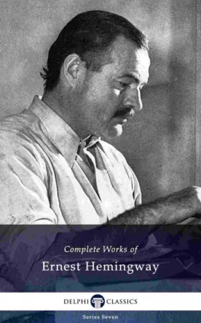 Legjobb ár Delphi Complete Works of Ernest Hemingway (Illustrated)