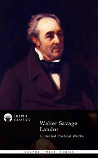 Legjobb ár Delphi Collected Poetical Works of Walter Savage Landor (Illustrated)