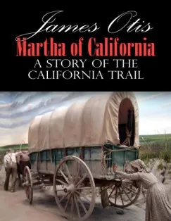 Martha of California; A Story of the California Trail Kihagyhatatlan ajánlat