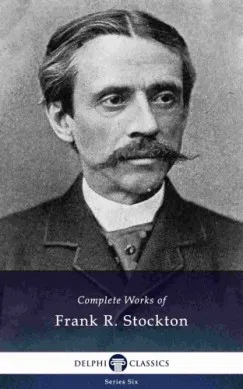 Kedvezményes ár Delphi Complete Works of Frank R. Stockton (Illustrated)