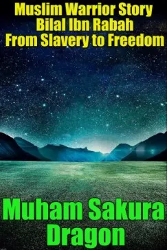 Muslim Warrior Story Bilal Ibn Rabah From Slavery to Freedom Ne maradj le