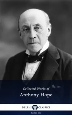 Delphi Collected Works of Anthony Hope (Illustrated) Bestseller
