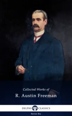 Collected Works of R. Austin Freeman (Delphi Classics) Outlet