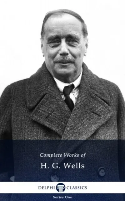 Rendeld meg most Delphi Complete Works of H. G. Wells (Illustrated)