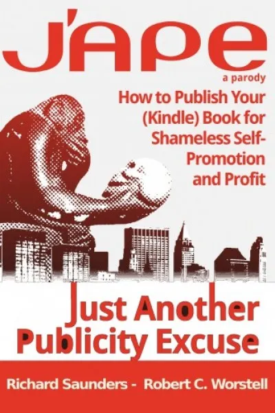Korlátozott ajánlat J'APE: Just Another Publicity - How to Publish Your (Kindle) Book for Shameless Self-Promotion and Profit