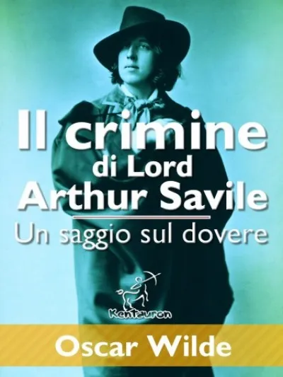 Il crimine di Lord Arthur Savile (Un saggio sul dovere) Bestseller