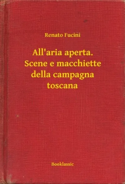 Vedd meg online All'aria aperta. Scene e macchiette della campagna toscana