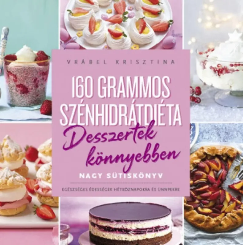 Exkluzív ajánlat 160 grammos szénhidrátdiéta - Desszertek könnyebben - Vrábel Krisztina