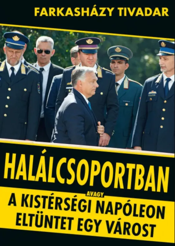 Azonnali szállítás Halálcsoportban - avagy a kistérségi Napóleon eltüntet egy várost - Farkasházy Tivadar