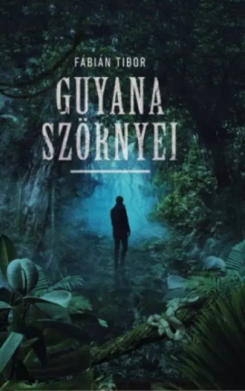 Akció Guyana szörnyei - Fábián Tibor