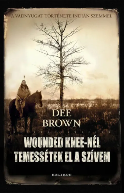 Wounded Knee-nél temessétek el a szívem - Dee Brown Kedvezmény
