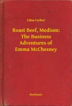 Roast Beef, Medium: The Business Adventures of Emma McChesney Különleges ajánlat