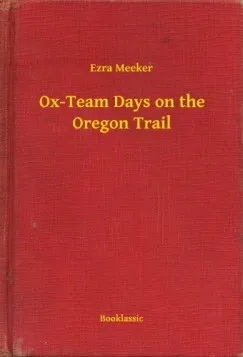 Ox-Team Days on the Oregon Trail Rendeld meg most