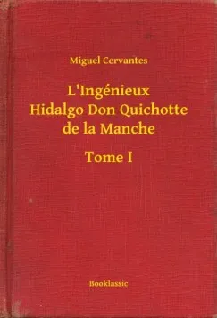 Exkluzív ajánlat L Ingénieux Hidalgo Don Quichotte de la Manche - Tome I