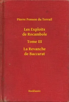 Csak ma Les Exploits de Rocambole - Tome III - La Revanche de Baccarat