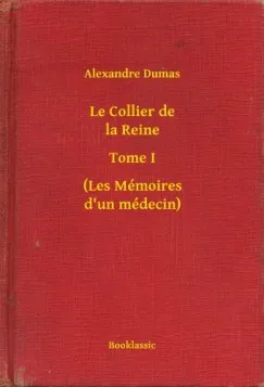 Rendeld meg most Le Collier de la Reine - Tome I - (Les Mémoires d un médecin)