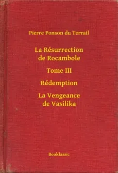 Szezonális akció La Résurrection de Rocambole - Tome III - Rédemption - La Vengeance de Vasilika