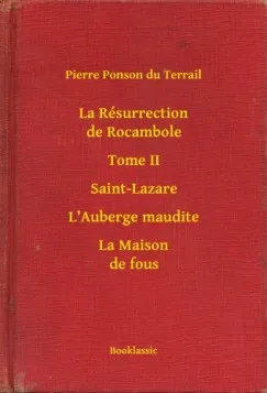 La Résurrection de Rocambole - Tome II - Saint-Lazare - L Auberge maudite - La Maison de fous Vásárlói kedvenc
