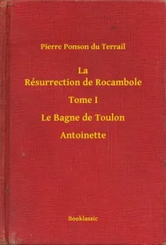 Végkiárusítás La Résurrection de Rocambole - Tome I - Le Bagne de Toulon - Antoinette