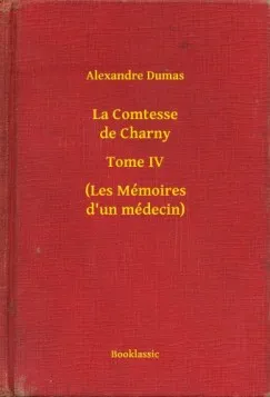 La Comtesse de Charny - Tome IV - (Les Mémoires d un médecin) Legkelendőbb