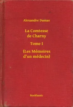 La Comtesse de Charny - Tome I - (Les Mémoires d un médecin) Legnépszerűbb