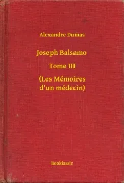 Vásárlói kedvenc Joseph Balsamo - Tome III - (Les Mémoires d un médecin)