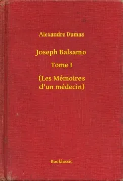 Joseph Balsamo - Tome I - (Les Mémoires d un médecin) Kedvezmény