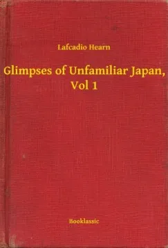Glimpses of Unfamiliar Japan, Vol 1 Nézd meg most