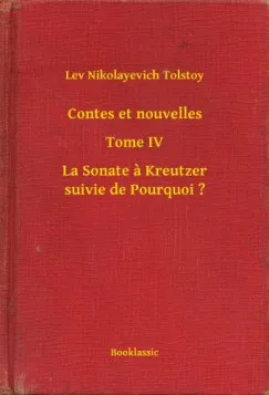 Contes et nouvelles - Tome IV - La Sonate a Kreutzer suivie de Pourquoi ? Csak ma