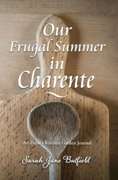 Our Frugal Summer in Charente - An Expat's Kitchen Garden Journal Legnépszerűbb
